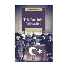 Tek Partinin Yükselişi - Ahmet Demirel