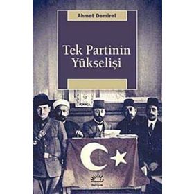 Tek Partinin Yükselişi - Ahmet Demirel