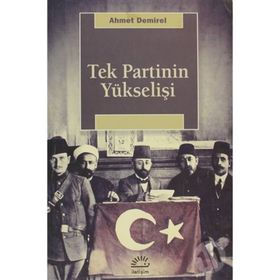 Tek Partinin Yükselişi - Ahmet Demirel
