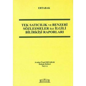 TEK SATICILIK VE BENZERI SÖZLEŞMELER ILE İLGİLİ BİLİRKİŞİ RAPORLARI - ÜNAL ERTABAK