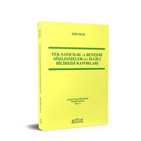 TEK SATICILIK VE BENZERI SÖZLEŞMELER ILE İLGİLİ BİLİRKİŞİ RAPORLARI - ÜNAL ERTABAK