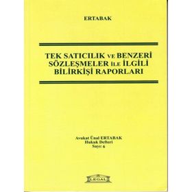 TEK SATICILIK VE BENZERI SÖZLEŞMELER ILE İLGİLİ BİLİRKİŞİ RAPORLARI - ÜNAL ERTABAK