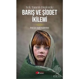 Tek Tanrılı Dinlerde Barış ve Şiddet İkilemi - Kadir Albayrak