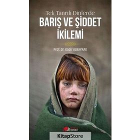 Tek Tanrılı Dinlerde Barış ve Şiddet İkilemi - Kadir Albayrak