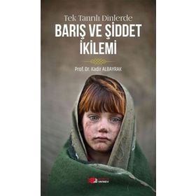 Tek Tanrılı Dinlerde Barış ve Şiddet İkilemi - Kadir Albayrak