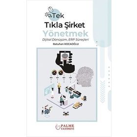 Tek Tıkla Şirket Yönetmek Dijital Dönüşüm ERP Süreçleri - Batuhan Kocaoğlu - Palme Yayınevi
