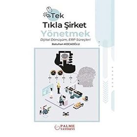 Tek Tıkla Şirket Yönetmek Dijital Dönüşüm ERP Süreçleri - Batuhan Kocaoğlu - Palme Yayınevi