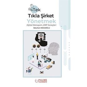Tek Tıkla Şirket Yönetmek Dijital Dönüşüm ERP Süreçleri - Batuhan Kocaoğlu - Palme Yayınevi