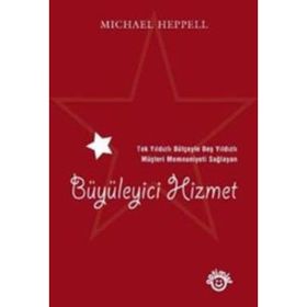 TEK YILDIZLI BÜTÇEYLE BEŞ YILDIZLI MÜŞTERİ MEMNUNIYETI SAĞLAYAN BÜYÜLEYİCİ HIZMET - MICHAEL HEPPELL