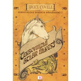 TEKBOYNUZLU ATLARIN GÜNLÜKLERİ I TEKBOYNUZLU ATLAR ÜLKESİ - BRUCE COVILLE
