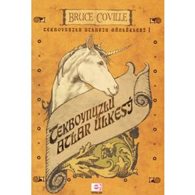 TEKBOYNUZLU ATLARIN GÜNLÜKLERİ I TEKBOYNUZLU ATLAR ÜLKESİ - BRUCE COVILLE