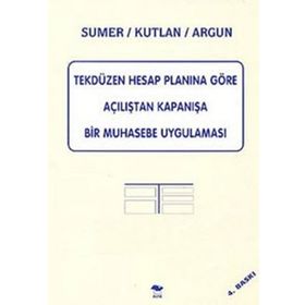 Tekdüzen Hesap Planına Göre Açılıştan Kapanışa Bir Muhasebe Uygulaması - Haluk Sümer - Serhat Kutlan - Doğan Argun