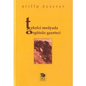 TEKELCI MEDYADA ÖRGÜTSÜZ GAZETECI - ATILLA ÖZSEVER