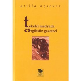 TEKELCI MEDYADA ÖRGÜTSÜZ GAZETECI - ATILLA ÖZSEVER
