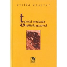 TEKELCI MEDYADA ÖRGÜTSÜZ GAZETECI - ATILLA ÖZSEVER