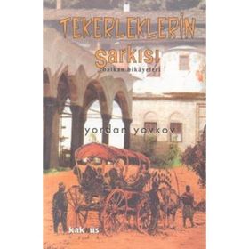 Tekerleklerin Şarkısı - Balkan Hikayeleri - Yordan Yovkov
