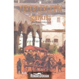 Tekerleklerin Şarkısı - Balkan Hikayeleri - Yordan Yovkov