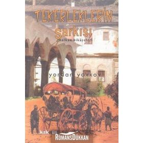 Tekerleklerin Şarkısı - Balkan Hikayeleri - Yordan Yovkov