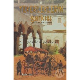 Tekerleklerin Şarkısı - Balkan Hikayeleri - Yordan Yovkov