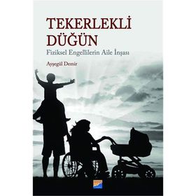 Tekerlekli Düğün - Fiziksel Engellilerin Aile İnşası - Ayşegül Demir