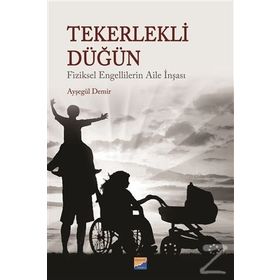 Tekerlekli Düğün - Fiziksel Engellilerin Aile İnşası - Ayşegül Demir