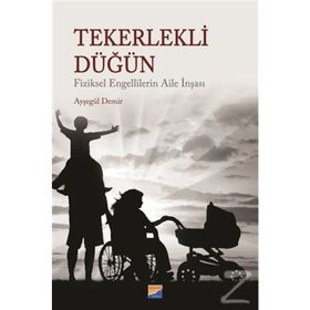 Tekerlekli Düğün - Fiziksel Engellilerin Aile İnşası - Ayşegül Demir