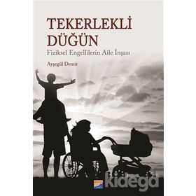 Tekerlekli Düğün - Fiziksel Engellilerin Aile İnşası - Ayşegül Demir