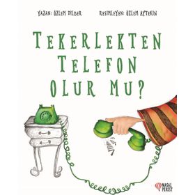 Tekerlekten Telefon Olur Mu? - Özlem Dilber