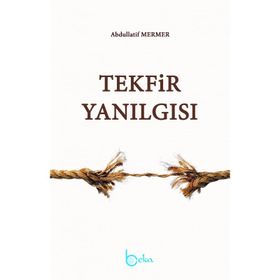 Tekfir Yanılgısı - Abdullatif Mermer
