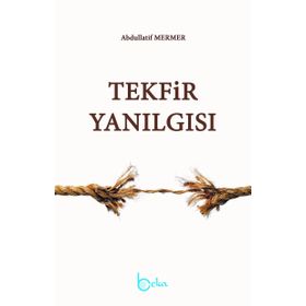 Tekfir Yanılgısı - Abdullatif Mermer