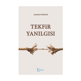 Tekfir Yanılgısı - Abdullatif Mermer