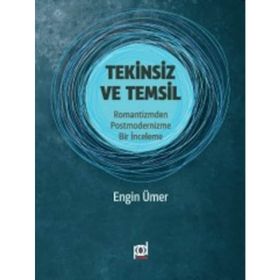 Tekinsiz ve Temsil: Romantizmden Postmodernizme Bir İnceleme - Engin Ümer