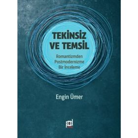 Tekinsiz ve Temsil: Romantizmden Postmodernizme Bir İnceleme - Engin Ümer