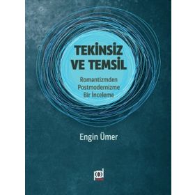 Tekinsiz ve Temsil: Romantizmden Postmodernizme Bir İnceleme - Engin Ümer