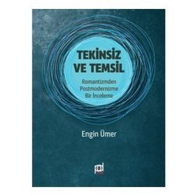 Tekinsiz ve Temsil: Romantizmden Postmodernizme Bir İnceleme - Engin Ümer