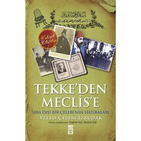 TEKKE'DEN MECLISE SIRA DIŞI BIR ÇELEBİ'NİN ANILARI - VELED ÇELEBİ İZBUDAK