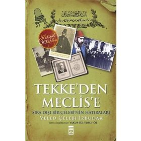 TEKKE'DEN MECLISE SIRA DIŞI BIR ÇELEBİ'NİN ANILARI - VELED ÇELEBİ İZBUDAK