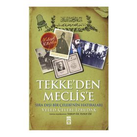 TEKKE'DEN MECLISE SIRA DIŞI BIR ÇELEBİ'NİN ANILARI - VELED ÇELEBİ İZBUDAK