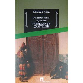 TEKKELER VE ZAVIYELER DIN HAYAT SANAT AÇISINDAN - MUSTAFA KARA