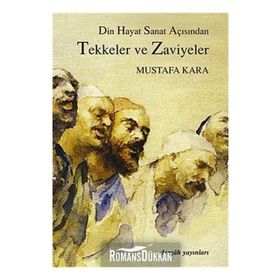 TEKKELER VE ZAVIYELER DIN HAYAT SANAT AÇISINDAN - MUSTAFA KARA