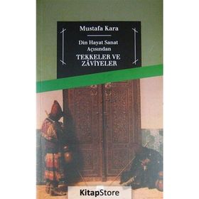 TEKKELER VE ZAVIYELER DIN HAYAT SANAT AÇISINDAN - MUSTAFA KARA