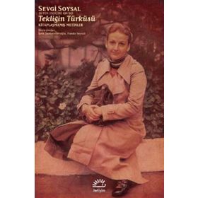 Tekliğin Türküsü - Kitaplaşmamış Metinler - Sevgi Soysal