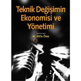 TEKNIK DEĞIŞIMIN EKONOMISI VE YÖNETIMI - M. ATILLA ÖNER (ISBN:9786054518241)