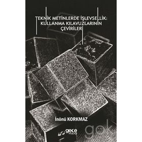 Teknik Metinlerde İşlevsellik - Kullanma Kılavuzlarının Çevirileri - İnönü Korkmaz