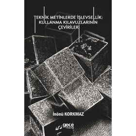 Teknik Metinlerde İşlevsellik - Kullanma Kılavuzlarının Çevirileri - İnönü Korkmaz