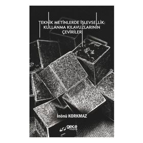 Teknik Metinlerde İşlevsellik - Kullanma Kılavuzlarının Çevirileri - İnönü Korkmaz