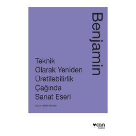 Teknik Olarak Yeniden Üretilebilirlik Çağında Sanat Eseri - Walter Benjamin
