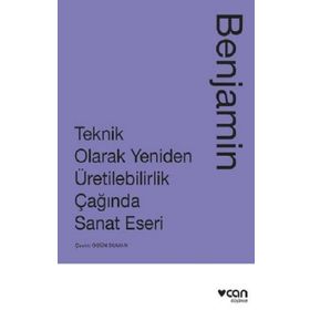 Teknik Olarak Yeniden Üretilebilirlik Çağında Sanat Eseri - Walter Benjamin