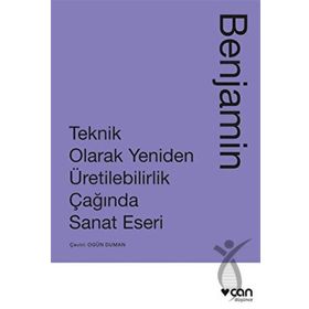 Teknik Olarak Yeniden Üretilebilirlik Çağında Sanat Eseri - Walter Benjamin