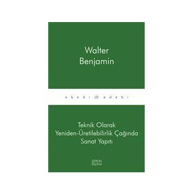 Teknik Olarak Yeniden Üretilebilirlik Çağında Sanat Yapıtı Walter Benjamin